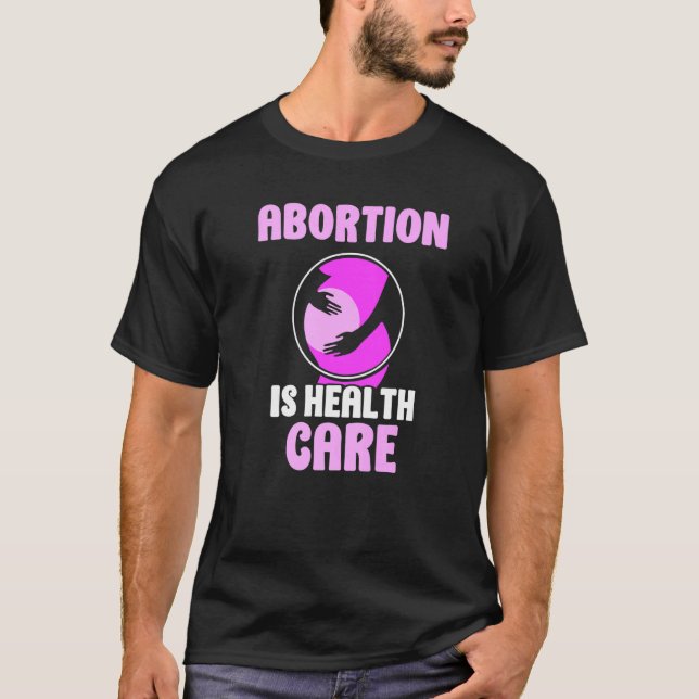 Abortion is health care  Pro Abortion T-Shirt (Front)