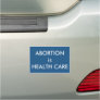 Abortion Is Health Care Women's Rights Car Magnet