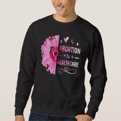 Abortion Is Healthcare Feminist Feminism Retro Pro Sweatshirt