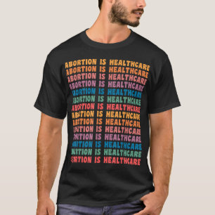 Abortion Is Healthcare Feminist Retro Pro Choice W T-Shirt