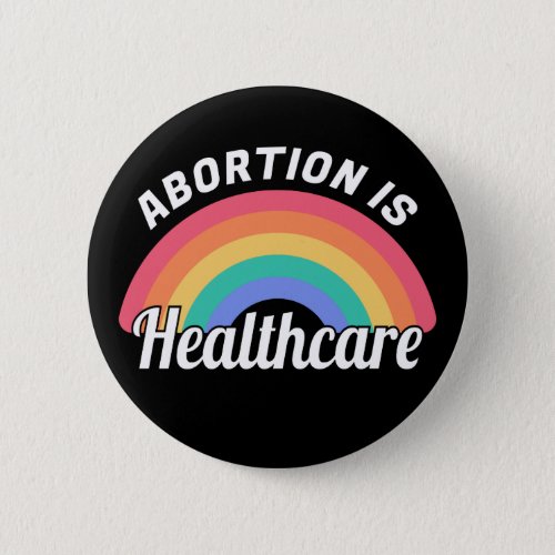 Abortion Is Healthcare I Button