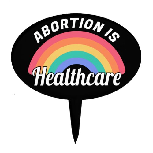 Abortion Is Healthcare I Cake Topper