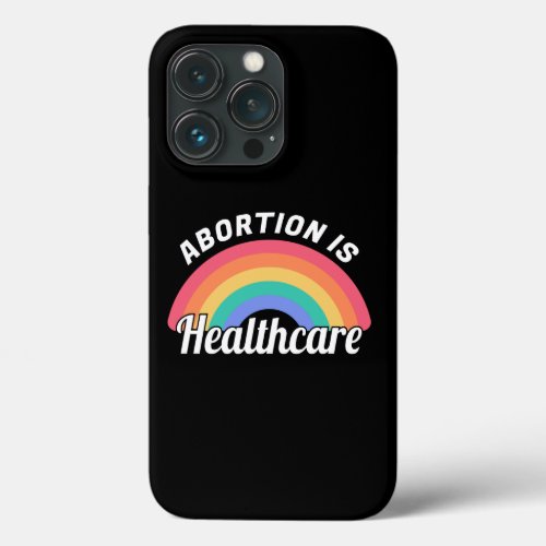 Abortion Is Healthcare I iPhone 13 Pro Case