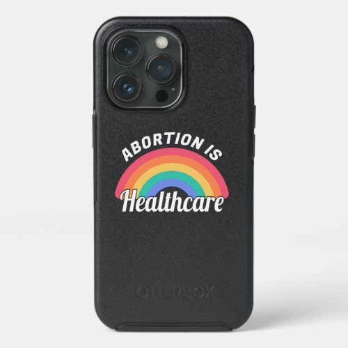 Abortion Is Healthcare I iPhone 13 Pro Case