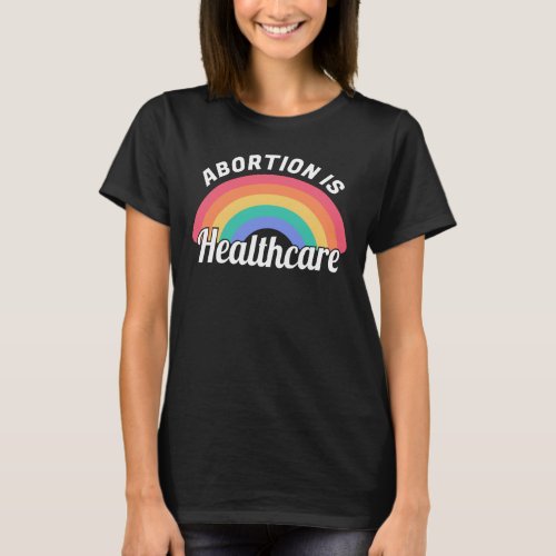 Abortion Is Healthcare I T_Shirt