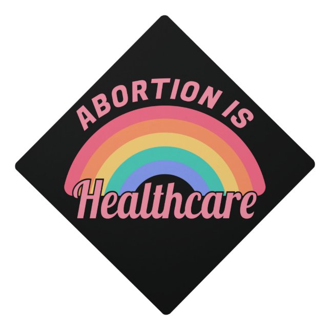 Abortion Is Healthcare II Graduation Cap Topper (Front)