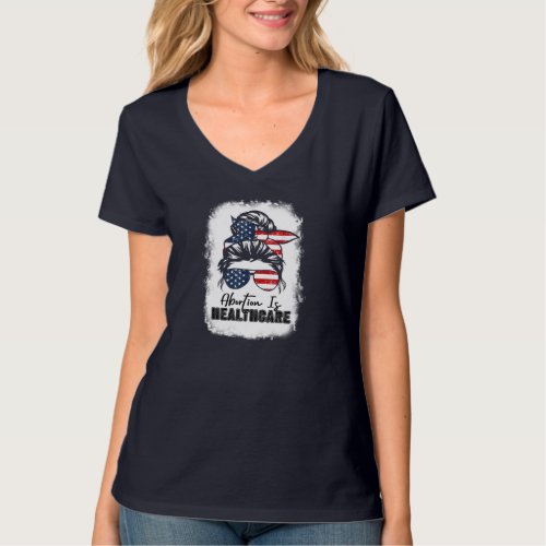 Abortion Is Healthcare Messy Bun US Flag Pro_Choic T_Shirt