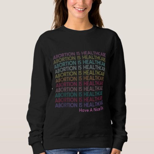 Abortion is Healthcare Pro Choice Feminist Womens Sweatshirt