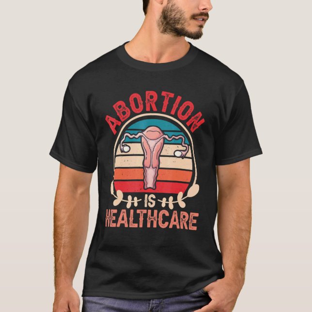 Abortion Is Healthcare Pro Choice  Pro Abortion Fe T-Shirt (Front)