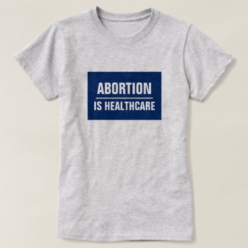 Abortion is Healthcare T_Shirt