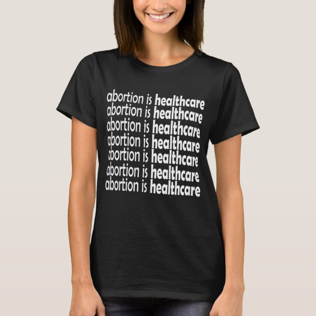 abortion is healthcare T-Shirt (Front)