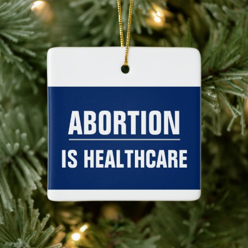 Abortion is Healthcare Womens Human Rights Ceramic Ornament
