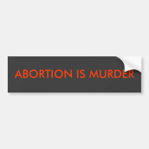 Abortion is murder bumper sticker