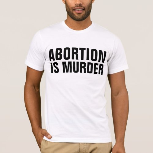 ABORTION IS MURDER PRO_LIFE T_shirts