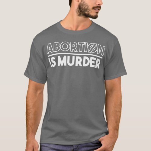 Abortion Is Murder  ProLife Conservative Message T_Shirt