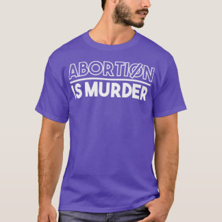 Abortion Is Murder Prolife T-Shirt