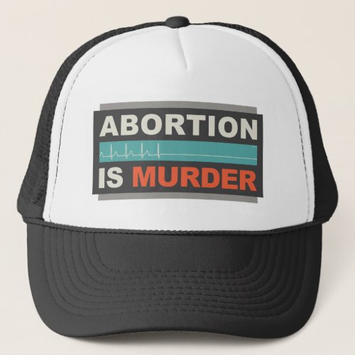 Abortion Is Murder Trucker Hat