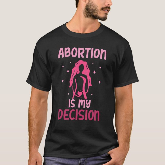 Abortion is my decision   Pro Abortion T-Shirt (Front)