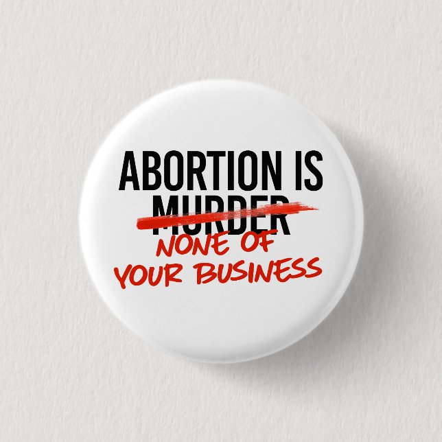 Abortion is none of your business button (Front)