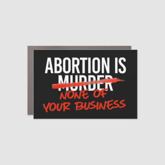 Abortion is none of your business car magnet