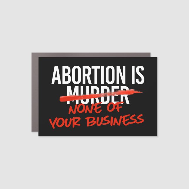 Abortion is none of your business car magnet (Front)
