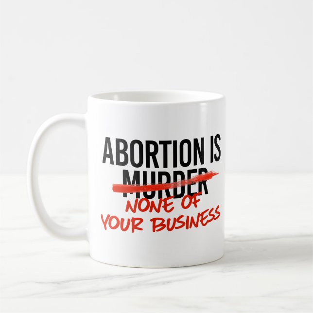 Abortion is none of your business coffee mug (Left)