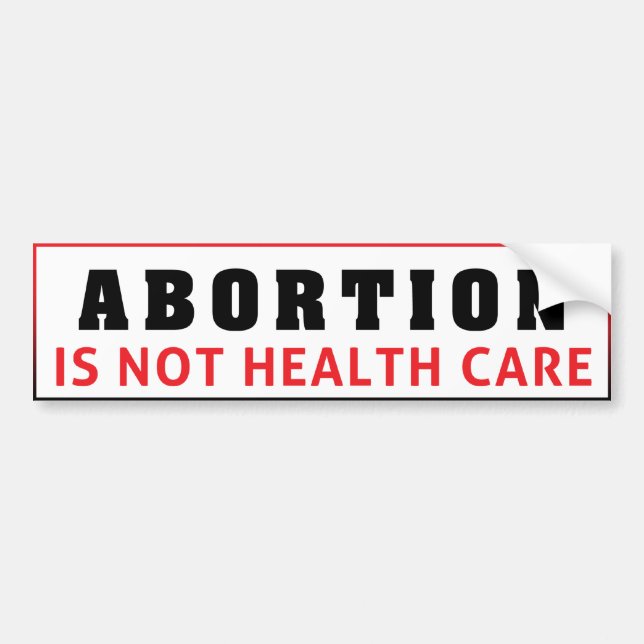 Abortion Is NOT Health Care Bumper Sticker (Front)