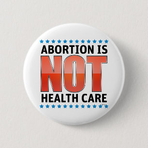 Abortion Is Not Health Care Button