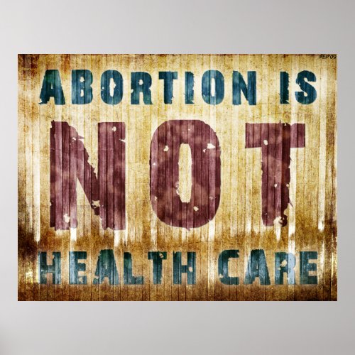 Abortion Is NOT Health Care Poster