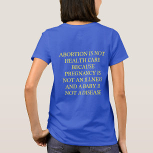 ABORTION IS NOT HEALTH CARE T-Shirt