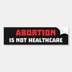 Abortion Is Not Healthcare Bumper Sticker