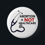 Abortion is Not Healthcare Pinback Button<br><div class="desc">Abortion is NOT Healthcare Button. Show your support for Life! Great for Pro-life rallies,  events,  and just for everyday showing your support for all life!</div>