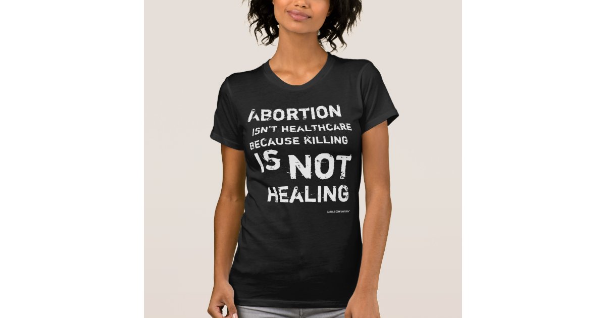 Abortion, isn't healthcare, T-Shirt | Zazzle