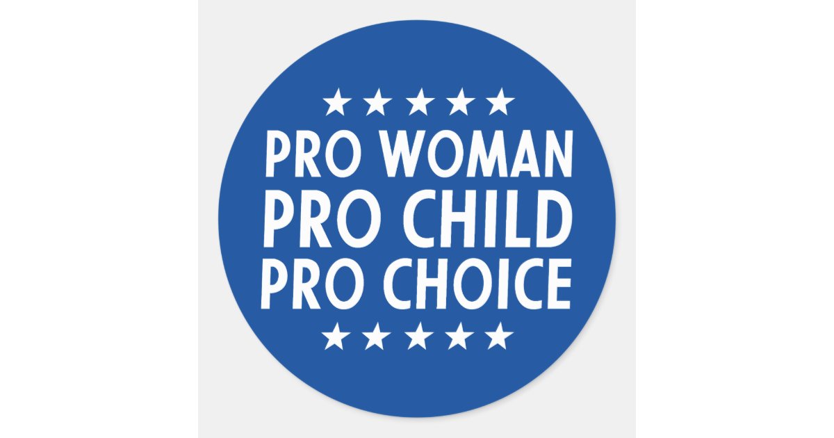 Abortion Pro Woman Pro Child Pro Choice Sign Classic Round Sticker Zazzle