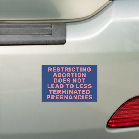 Abortion Restriction Fact Pro-choice Car Magnet