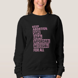 Abortion Safe Legal Affordable Accessible For All  Sweatshirt