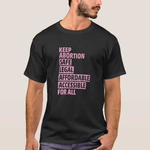 Abortion Safe Legal Affordable Accessible For All  T_Shirt