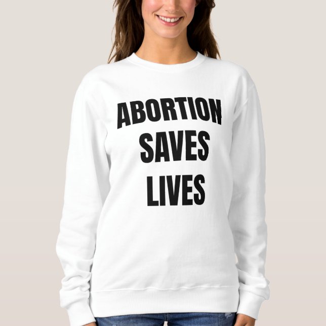 Abortion Saves Lives Womens Girls Feminism Sweatshirt (Front)