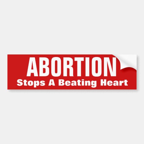ABORTION Stops A Beating Heart Bumper Sticker