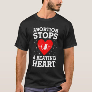 Abortion Stops A Beating Heart   Fetus Right To Li T-Shirt
