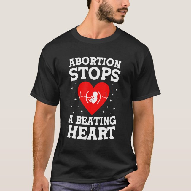 Abortion Stops A Beating Heart   Fetus Right To Li T-Shirt (Front)