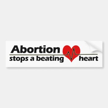 Abortion Stops A Beating Heart  Pro-life Bumper Sticker by cutencomfy at Zazzle