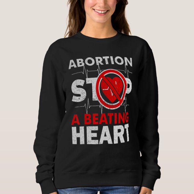 Abortion Stops A Beating Heart Pro Life Sweatshirt (Front)