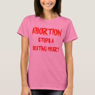 ABORTION STOPS A BEATING HEART T-Shirt