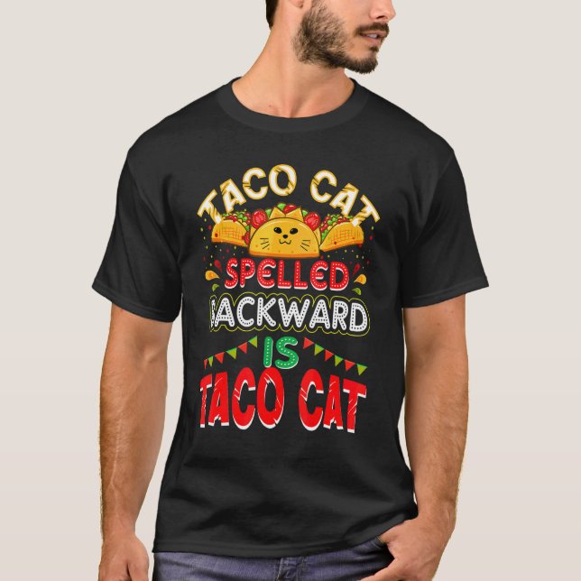 About Tacos Taco Cat Spelled Backward Is Taco Cat T-Shirt (Front)