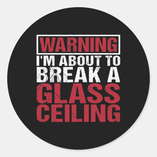 About To Break Gl Ceiling Empowered Women  Classic Round Sticker (Front)