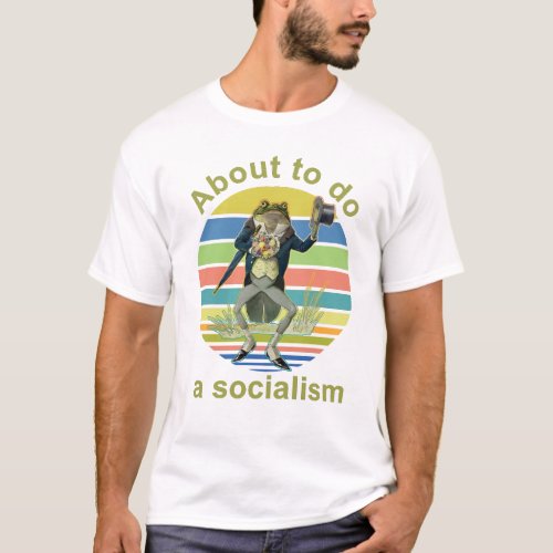 About To Do A Socialism T_Shirt