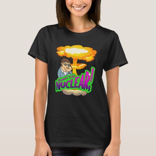 About to Go Nuclear Funny Scientist T_Shirt