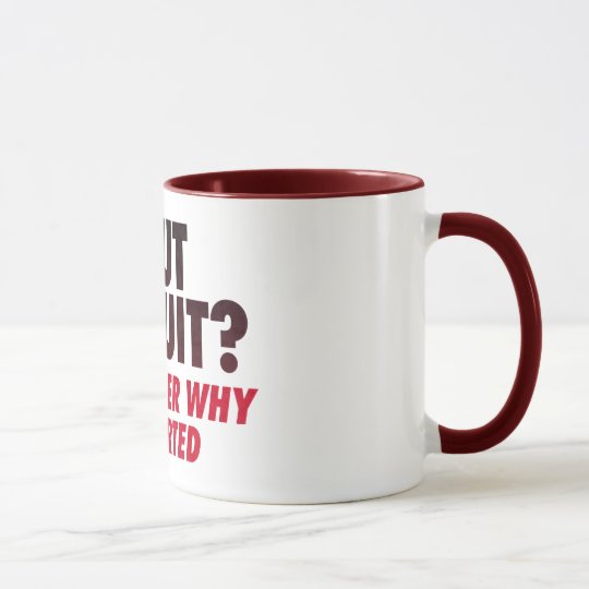 About to Quit? Remember Why You Started Motivation Mug