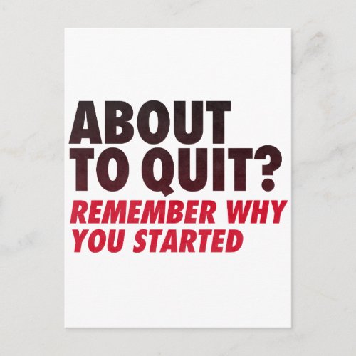 About to Quit Remember Why You Started Motivation Postcard